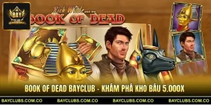 Book of Dead BayClub – Khám Phá Kho Báu 5.000x