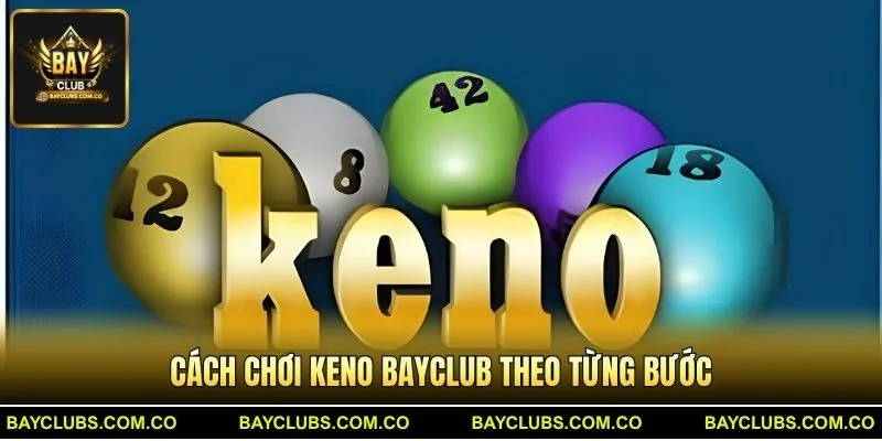 Cách chơi Keno BayClub theo từng bước