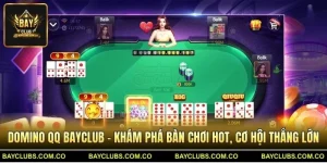 Domino QQ BayClub – Khám Phá Bàn Chơi Hot, Cơ Hội Thắng Lớn