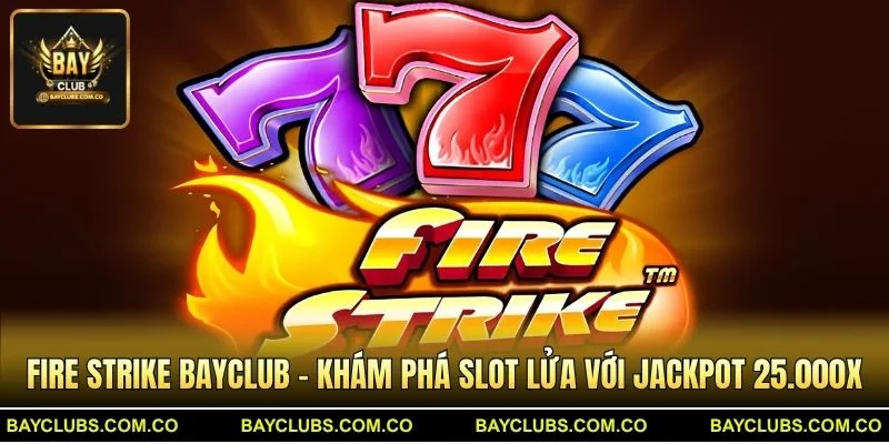 Fire Strike BayClub – Khám phá slot lửa với jackpot 25.000x 1 Fire Strike BayClub – Khám phá slot lửa với jackpot 25.000x