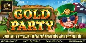 Gold Party BayClub – Khám Phá Game Tiệc Vàng Đầy Kịch Tính