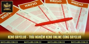 Keno BayClub – Trải Nghiệm Keno Online Cùng BayClub
