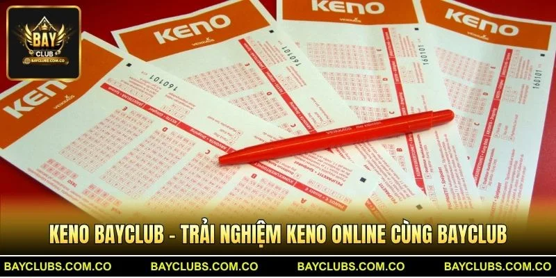 Keno BayClub – Trải Nghiệm Keno Online Cùng BayClub