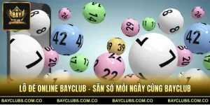 Lô Đề Online BayClub – Săn Số Mỗi Ngày Cùng BayClub