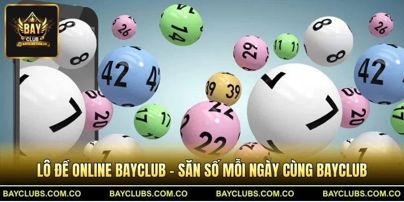 Lô Đề Online BayClub – Săn Số Mỗi Ngày Cùng BayClub