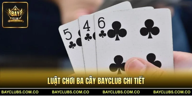 Luật chơi Ba Cây BayClub chi tiết