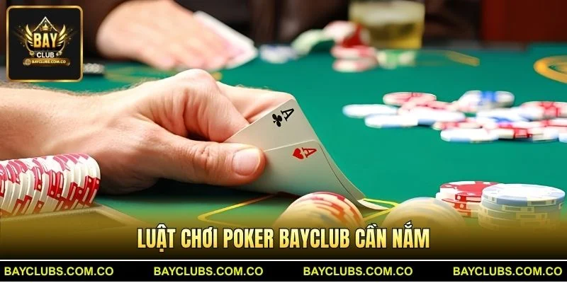 Luật chơi Poker BayClub cần nắm