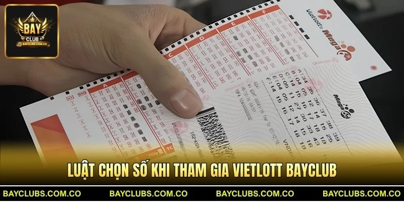 Luật chọn số khi tham gia Vietlott BayClub