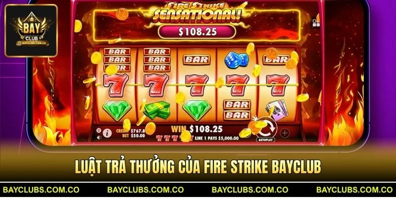 Fire Strike BayClub – Khám phá slot lửa với jackpot 25.000x 3 Luật trả thưởng của Fire Strike BayClub