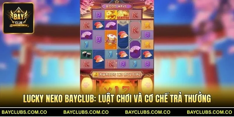 Lucky Neko BayClub – Săn Mèo Vàng Với Cơ Chế Thắng Ấn Tượng 3 Lucky Neko BayClub: Luật chơi và cơ chế trả thưởng