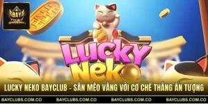 Lucky Neko BayClub – Săn Mèo Vàng Với Cơ Chế Thắng Ấn Tượng