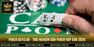 Poker BayClub – Trải Nghiệm Bàn Poker Hấp Dẫn 2026