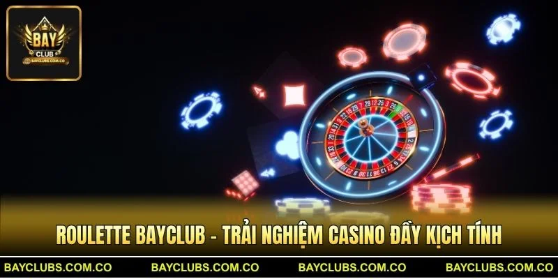 Roulette BayClub – Trải Nghiệm Casino Đầy Kịch Tính
