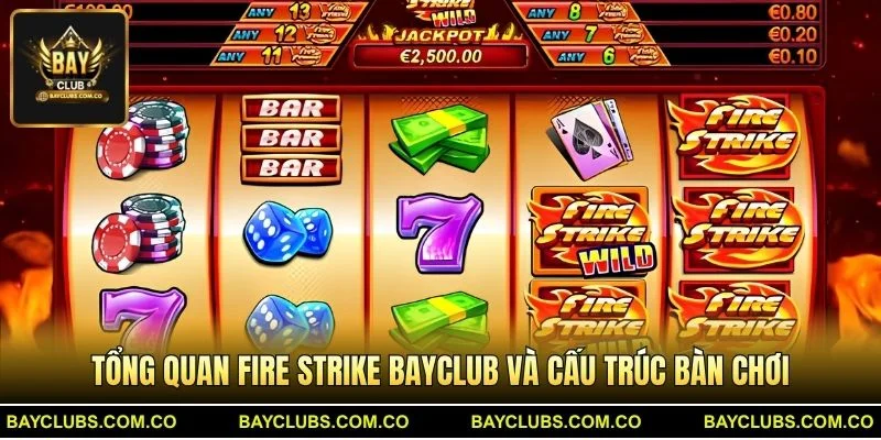 Fire Strike BayClub – Khám phá slot lửa với jackpot 25.000x 2 Tổng quan Fire Strike BayClub và cấu trúc bàn chơi