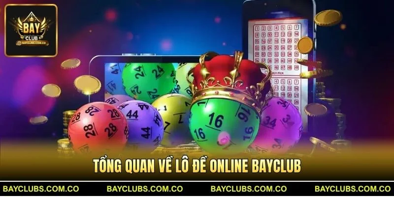 Tổng quan về Lô Đề Online BayClub