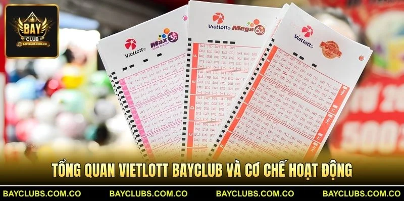 Tổng quan Vietlott BayClub và cơ chế hoạt động