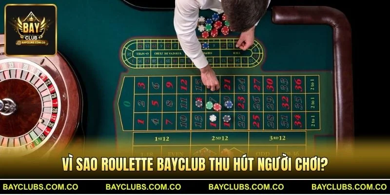 Vì sao Roulette BayClub thu hút người chơi?