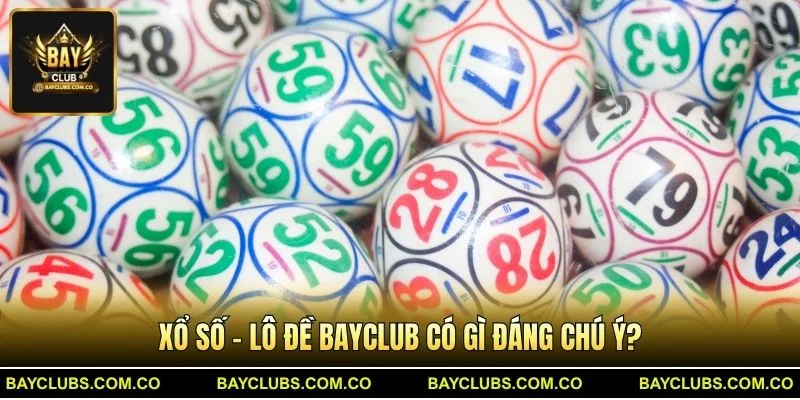 Xổ Số - Lô Đề BayClub có gì đáng chú ý?